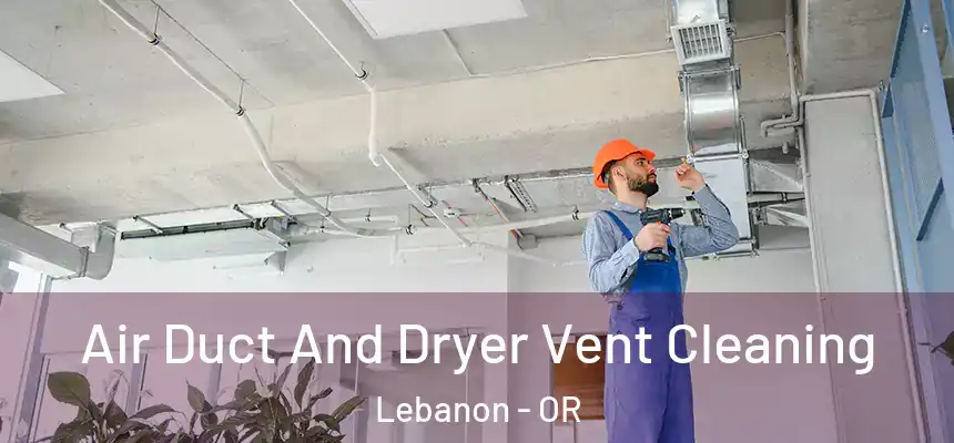  Air Duct And Dryer Vent Cleaning Lebanon - OR