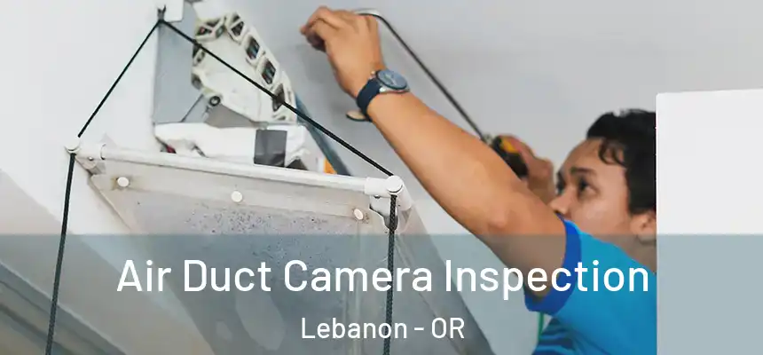  Air Duct Camera Inspection Lebanon - OR
