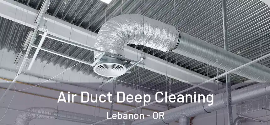  Air Duct Deep Cleaning Lebanon - OR
