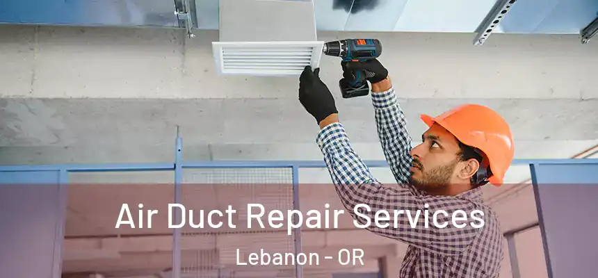  Air Duct Repair Services Lebanon - OR