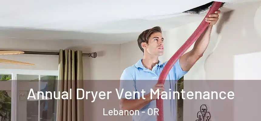  Annual Dryer Vent Maintenance Lebanon - OR