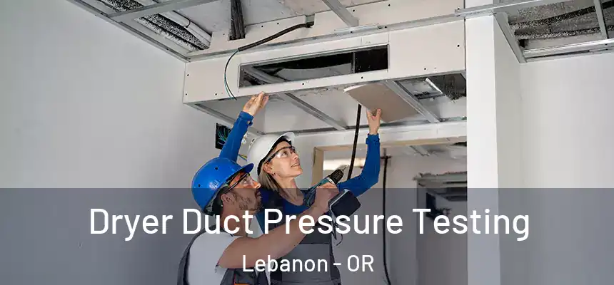  Dryer Duct Pressure Testing Lebanon - OR