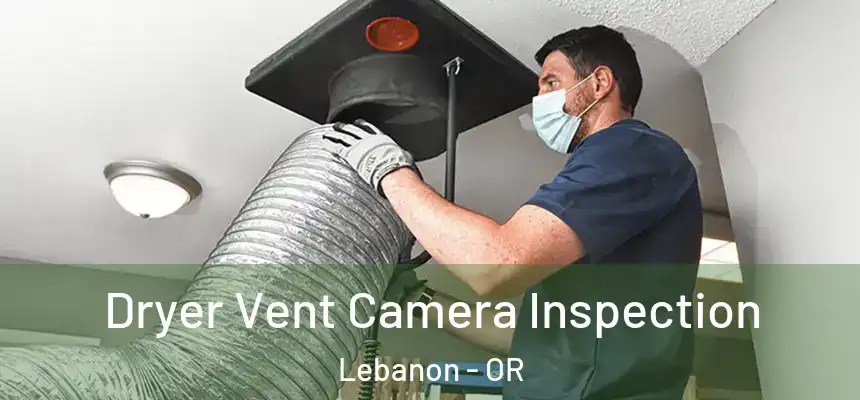  Dryer Vent Camera Inspection Lebanon - OR