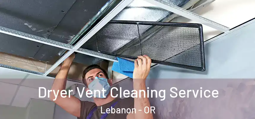  Dryer Vent Cleaning Service Lebanon - OR