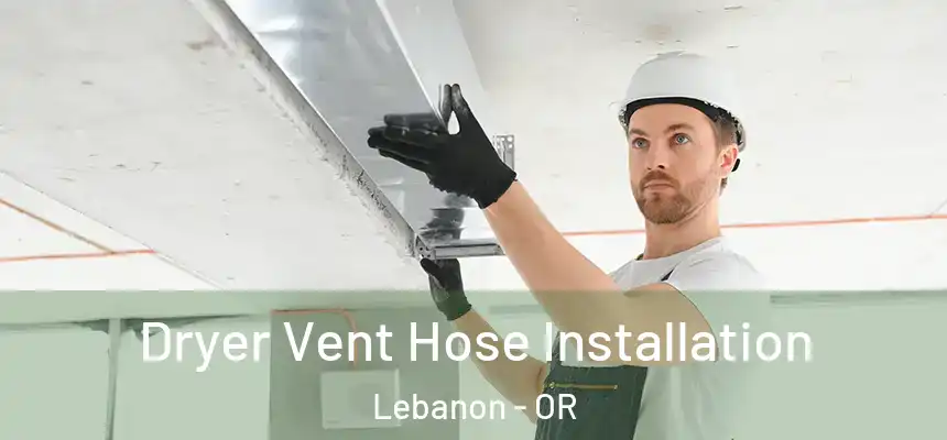  Dryer Vent Hose Installation Lebanon - OR