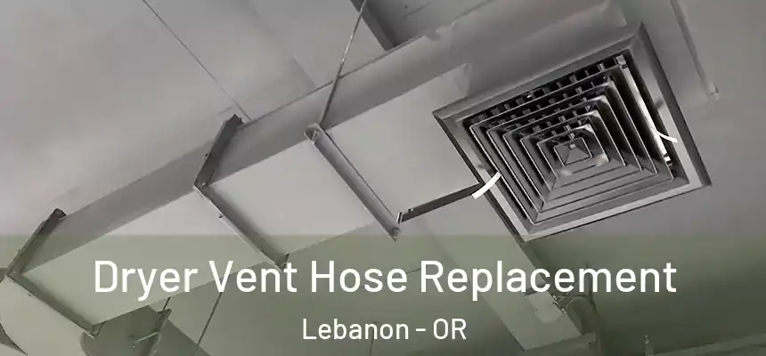  Dryer Vent Hose Replacement Lebanon - OR