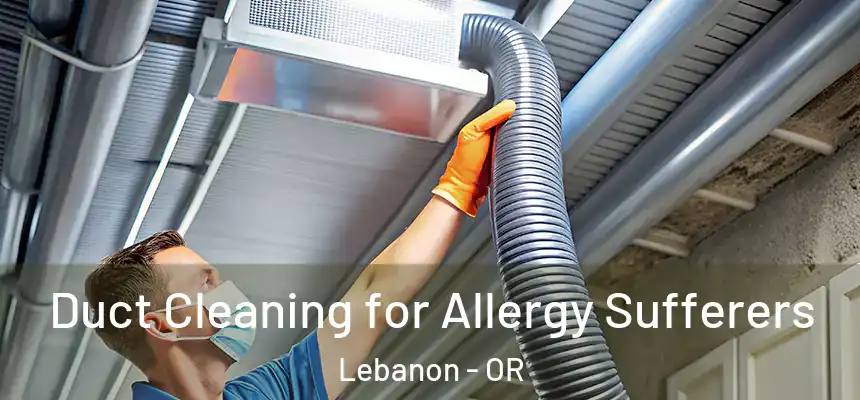  Duct Cleaning for Allergy Sufferers Lebanon - OR