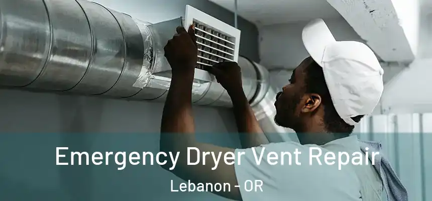  Emergency Dryer Vent Repair Lebanon - OR