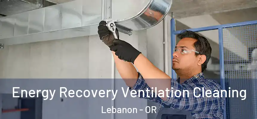 Energy Recovery Ventilation Cleaning Lebanon - OR