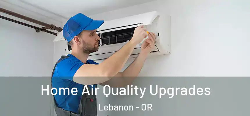  Home Air Quality Upgrades Lebanon - OR