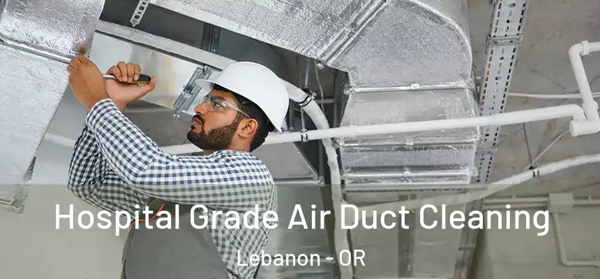  Hospital Grade Air Duct Cleaning Lebanon - OR