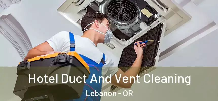  Hotel Duct And Vent Cleaning Lebanon - OR