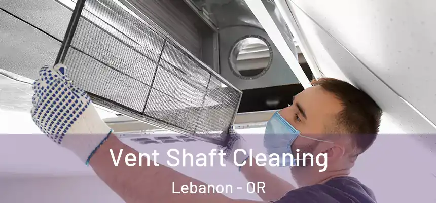  Vent Shaft Cleaning Lebanon - OR