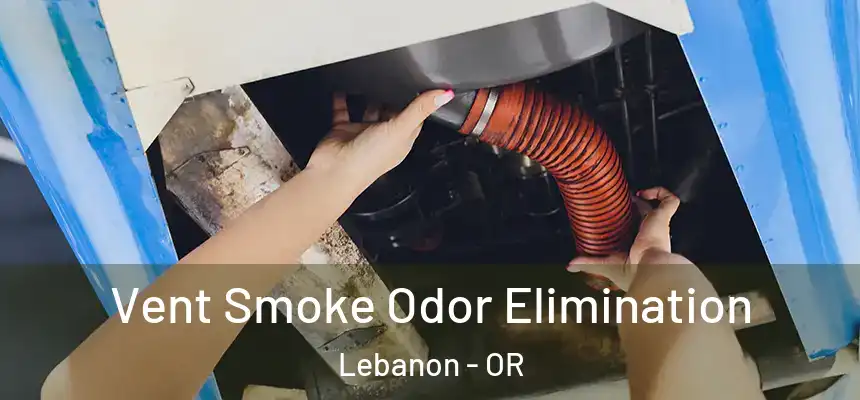 Vent Smoke Odor Elimination Lebanon - OR
