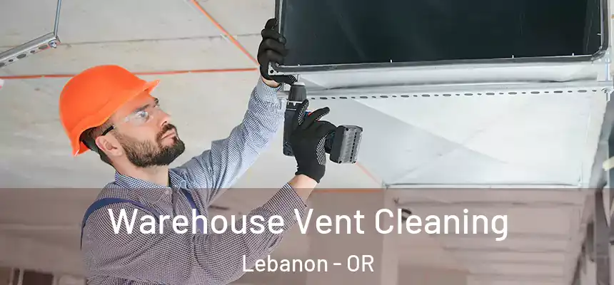  Warehouse Vent Cleaning Lebanon - OR