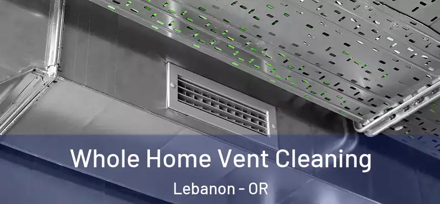  Whole Home Vent Cleaning Lebanon - OR